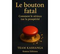 Le bouton fatal: Comment le sérieux tue la prospérité