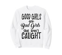 Le Brave Ragazze Sono Cattive Ragazze Che Non vengono catturate - Divertente Felpa