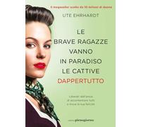 LE BRAVE RAGAZZE VANNO IN PARADISO LE CATTIVE DAPPERTUTTO - EHRHARDT UTE -