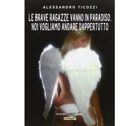 Le brave ragazze vanno in paradiso. Noi vogliamo andare dappertutto [Paperback]
