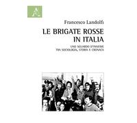 Le Brigate Rosse in Italia. Uno sguardo d'insieme tra sociologia, storia e cronaca