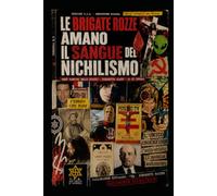 LE BRIGATE ROZZE AMANO IL SANGUE DEL NICHILISMO: Opera cut-up a disintegrazione progressiva - corpus Z.I.A.