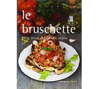 Le bruschette. 52 ricette tradizionali e creative