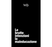 Le brutte intenzioni la maleducazione