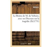 Le Brutus de M. de Voltaire, avec un Discours sur la tragédie