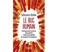 Le bug humain: Pourquoi notre cerveau nous pousse à détruire la planète et comment l'en empêcher