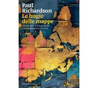 Le bugie delle mappe. Gli otto miti della geografia che capovolgo