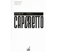 Le bugie di Caporetto. La fine della memoria dannata - Gaspari Paolo