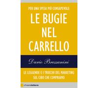 Le bugie nel carrello. Le leggende e i trucchi del marketing sul