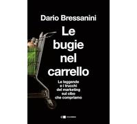 Le bugie nel carrello. Per una spesa più consapevole. Le leggende e i trucchi del marketing sul cibo che compriamo