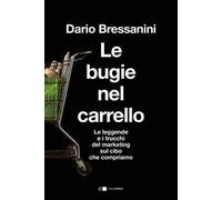 Le bugie nel carrello. Per una spesa più consapevole. Le leggende e i trucchi del marketing sul cibo che compriamo
