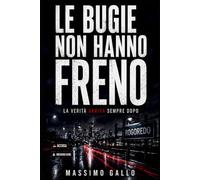 LE BUGIE NON HANNO FRENO: La verità arriva sempre dopo