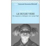Le bugie vere. Per imparare a dialogare con i propri figli