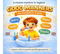 Le buone maniere in Inglese Good Manners: Impara a dire le parole gentili ogni giorno per bambini 3-9 anni