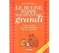 Le buone pappe per diventare grandi. Guida pratica per l'alimentazione del tuo bambino