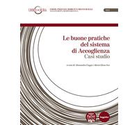 Le buone pratiche del sistema di Accoglienza. Casi studio - Cioppi A. (cur...