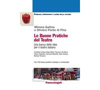 Le buone pratiche del teatro. Una banca delle idee per il teatro italiano. Con 140 buone pratiche schedate e commentate