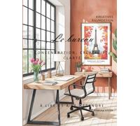 Le bureau: CONCENTRATION, CRÉATIVITÉ, CLARTÉ