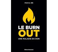 Le burn-out: Une maladie du don: Le comprendre, le reconnaître, le traiter