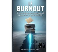 LE BURNOUT: Comprendre l'épuisement professionnel, préserver sa santé mentale et reconstruire un équilibre durable