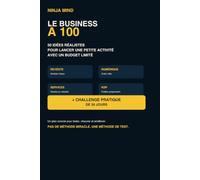 Le Business à 100 €: 50 idées réalistes et un plan de 30 jours pour lancer une petite activité rentable avec un budget limité