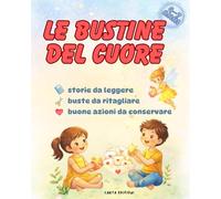 Le bustine del cuore: Storie da leggere, buste da ritagliare, buone azioni da conservare