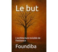 Le but: L'architecture invisible de l'existence