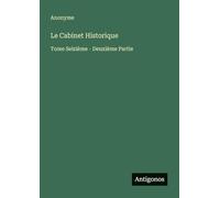 Le Cabinet Historique: Tome Seizième - Deuxième Partie