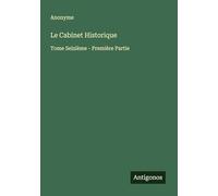 Le Cabinet Historique: Tome Seizième - Première Partie