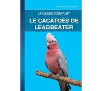 Le Cacatoès de Leadbeater: Un guide complet sur les soins, la beauté majestueuse et les besoins spéciaux du cacatoès le plus élégant