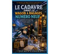 LE CADAVRE DANS LE WAGON À BAGAGES NUMÉRO NEUF: Un cosy mystery dans un train enneigé, avec une pie futée, un meurtre en wagon verrouillé et du suspense romantique (Livre 2)