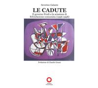 Le cadute. Il governo Prodi e la scissione di Rifondazione comunista (1996-1998)