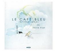 Le Cafe Bleu International Le Cafe Bleu International Plays Edith Piaf (CD)