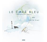 Le Cafe Bleu International - Plays Edith Piaf