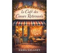 Le café des cœurs retrouvés: Une romance douce et réconfortante sur les secondes chances, les mots jamais dits et la magie d’un café