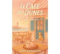 Le Café des Dunes: Romance feel-good en Bretagne : amour, chocolat chaud, brioches moelleuses et coucher de soleil iodé