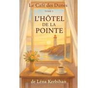 Le Café des Dunes - Tome 3 : L’Hôtel de la Pointe: Une romance bretonne au bord de l’océan, entre secrets, amour et renaissance