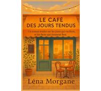 Le Café des Jours Tendus: Un roman tendre sur les jours qui vacillent, et les liens qui tiennent bon.