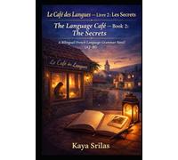 Le Café des Langues - Livre 2 : Les Secrets / The Language Café - Book 2: The Secrets: A Bilingual French Language Grammar Novel (A2-B1)