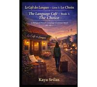 Le Café des Langues - Livre 3 : Le Choix / The Language Café - Book 3: The Choice: A Bilingual French Language Grammar Novel (B1-B1+)