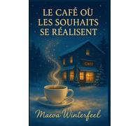 LE CAFÉ OÙ LES SOUHAITS SE RÉALISENT: Un roman poétique, chaleureux et lumineux sur la magie discrète du quotidien.