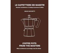 Le caffettiere dei maestri. Quando l'architettura e il disegn incontrano la Moka