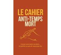 Le Cahier anti-temps mort: A jouer avec juste un stylo... et parfois un peu de mauvaise foi