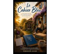 Le Cahier Bleu: Un roman émouvant sur les rêves oubliés, les secondes chances et le pouvoir de recommencer.
