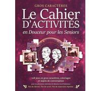 Le Cahier d'Activités en Douceur pour les Seniors: 108 jeux en gros caractères, coloriages et sujets de conversation pour les personnes atteintes de démence ou d'Alzheimer