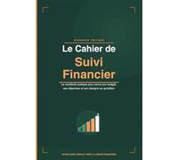 Le cahier de suivi financier: Le workbook pratique pour suivre son budget, ses dépenses et son épargne au quotidien