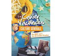 Le cahier de vacances culture générale: Du Bac vers les Grandes Ecoles