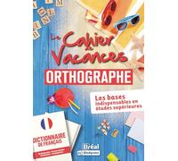 Le cahier de vacances Orthographe: Les bases indispensables en études supérieures