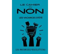 Le cahier du NON - Les vacances d'été: Livre humoristique illustré et interactif pour dire NON aux injonctions du quotidien, à gribouiller, compléter et colorier