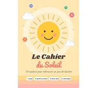 Le Cahier du Soleil: 30 matins pour retrouver un peu de lumière - Journal du matin avec mood, petites actions, mini-jeux et coloriages